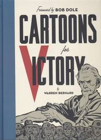 Cartoons for Victory by Warren (Foreword by Bob Dole) Bernard - First Edition - 2015 - from Retrograde Media (SKU: RM6078)