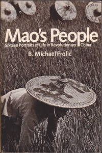 Mao's People: Sixteen Portraits of Life in Revolutionary China by B. Michael Frolic - Paperback - September 20, 1981 - from Books of the World (SKU: RWARE0000000575)