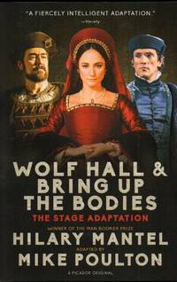 Wolf Hall &amp; Bring Up the Bodies: The Stage Adaptation by Mantel, Hilary Adapted By Poulton, Mike - 2015