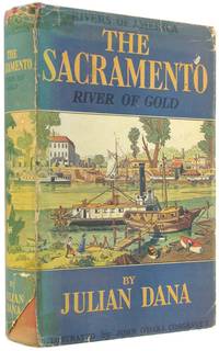 The Sacramento: River of Gold (Rivers of America). by Dana, Julian - 1939.