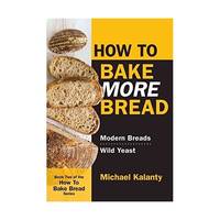 How to Bake More Bread: Modern Breads / Wild Yeast