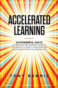 Accelerated Learning: 18 Powerful Ways to Learn Anything Superfast! Improve Your Memory...