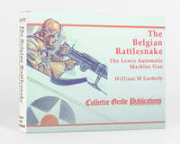 The Belgian Rattlesnake. The Lewis Automatic Machine Gun. A Social and Technical Biography of the Gun and its Inventors