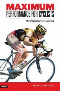 Maximum Performance for Cyclists : The Physiology of Training