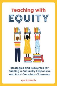 Teaching with Equity: Strategies and Resources for Building a Culturally Responsive and...