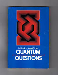 Quantum Questions: Mystical Writings of the World&#039;s Greatest Physicists. Werner Heisenberg, Erwin Schroedinger, Albert Einstein, Prince Louis de Broglie, Sir James Jeans, Max Planck, Wolfgang Pauli, Sir Arthur Eddington by Wilber, Ken (Editor) - 1985