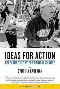 Ideas for Action: Relevant Theory for Radical Change by Cynthia Kaufman - 2016