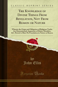 The Knowledge of Divine Things From Revelation Not From Reason or Nature
