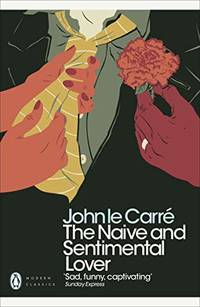 cover of The Naive and Sentimental Lover: John Le Carré (Penguin Modern Classics)