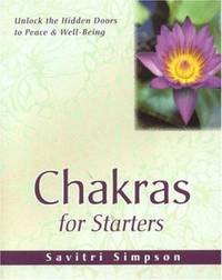 Chakras for Starters: Unlock the Hidden Doors to Peace and Well-Being