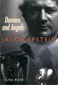 Demons and Angels : A Life of Jacob Epstein