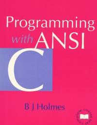 Programming with ANSI C (Complete Course Text)