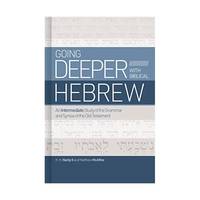 Going Deeper With Biblical Hebrew: An Intermediate Study of the Grammar and Syntax If the Old...