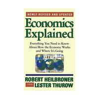 Economics Explained: Everything You Need to Know About How the Economy Works and Where It's Going