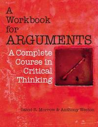 A Workbook for Arguments : A Complete Course in Critical Thinking