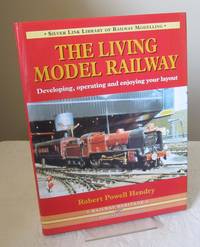 The Living Model Railway : Developing, Operating and Enjoying Your Layout (Library of Railway Modelling)