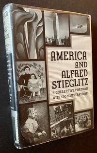 America and Alfred Stieglitz: A Collective Portrait with 120 Illistrations by Waldo Frank, Lewis Mumford, Dorothy Norman, Paul Rosenfeld and Harold Rugg, Eds - 1934