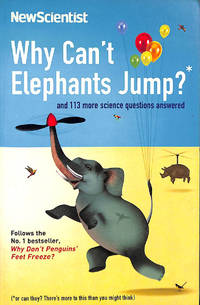 Why Can't Elephants Jump?: and 113 more science questions answered (New Scientist)