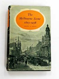 The Melbourne Scene, 1803-1956 by Grant, James & Serle, Geoffrey (Arranged and Introduced by) - 1957