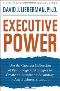 Executive Power: Use the Greatest Collection of Psychological Strategies to Create an Automatic...
