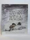WHAT DO YOU DO WITH A PROBLEM? [Signed by Yamada]