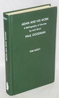 Adam and His Work: a bibliography of sources by and about Paul Goodman (1911-1972) Foreword by Burton Weiss