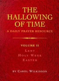 Lent, Holy Week, Easter (v. 2) (The Hallowing of Time: Daily Prayer Resource)