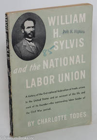 William H. Sylvis and the National Labor Union