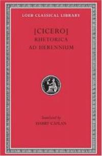 Cicero: Rhetorica ad Herennium (Loeb Classical Library No. 403) (English and Latin Edition) by Cicero - Hardcover - 2006-09-09 - from Books Express (SKU: 0674994442n)