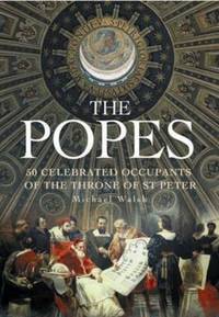 The Popes : 50 Celebrated Occupants of the Throne of St. Peter