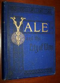 YALE AND &quot;THE CITY OF ELMS&quot; by Decrow, W. E - 1885