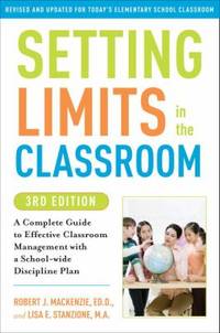 Setting Limits in the Classroom, 3rd Edition: A Complete Guide to Effective Classroom Management...