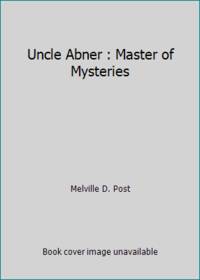 Uncle Abner : Master of Mysteries