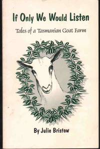 IF ONLY WE WOULD LISTEN Tales of a Tasmanian Goat Farm de Bristow, Julie - 1999