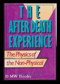 The after Death Experience : the Physics of the Non-Physical / Ian Wilson