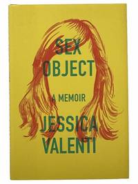 Sex Object: A Memoir by Valenti, Jessica - 2016