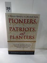 cover of Pioneers, Patriots, and Planters : a Narrative History of a Woolfolk Family. First Settlers in Virgi