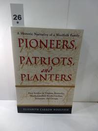 Pioneers, Patriots, and Planters : a Narrative History of a Woolfolk Family. First Settlers in Virgi by Woolfolk, Elizabeth Carrow - 2004