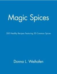 Magic Spices: 200 Healthy Recipes Featuring 30 Common Spices by Donna L Weihofen - 1998-08-03 - from Books Express (SKU: 0471346837q)