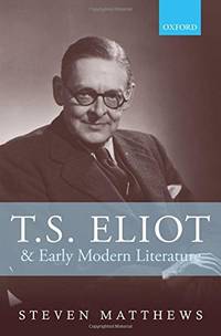 T.S. Eliot and Early Modern Literature by Matthews, Steven - 2013-04-22