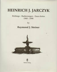 Heinrich J. Jarczyk: Etchings: 1968-1998 by Steiner, Raymond J - 1998-09-05