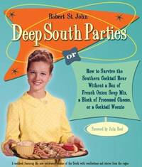 Deep South Parties : How to Survive the Southern Cocktail Hour Without a Box of French Onion Soup...
