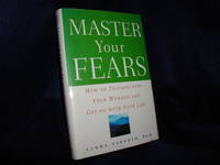 Master Your Fears: How to Triumph over Your Worries and Get on With Your Life by Sapadin, Linda - 2004