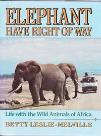 Elephant Have the Right of Way : Life with the Wild Animals of Africa