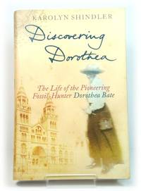 Discovering Dorothea: The Life of the Pioneering Fossil-Hunter Dorothea Bate