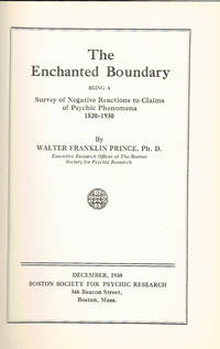 THE ENCHANTED BOUNDARY: Being a Survey of Negative Reactions to Claims of Psychic Phenomena 1820-1930. by Prince, Walter Franklin - 1930.