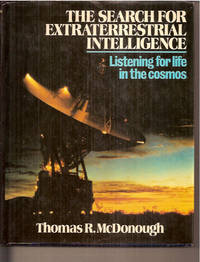 The Search for Extraterrestrial Intelligence: Listening for Life in the Cosmos by Thomas R McDonough - First Edition - 1987 - from Warren's Books (SKU: 020204)