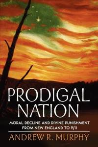 Prodigal Nation: Moral Decline and Divine Punishment from New England to 9/11