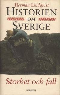 HISTORIEN OM SVERIGE (4). STORHET OCH FALL.