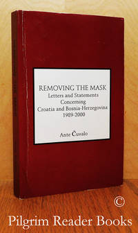 Removing the Mask: Letters and Statements Concerning Croatia and  Bosnia-Herzegovina, 1989-2000. by Cuvalo, Ante - 2000